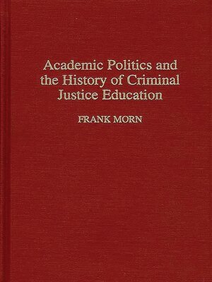 cover image of Academic Politics and the History of Criminal Justice Education